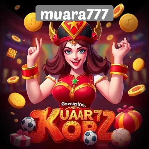 Keunggulan dan Fitur Menarik di Muara777
